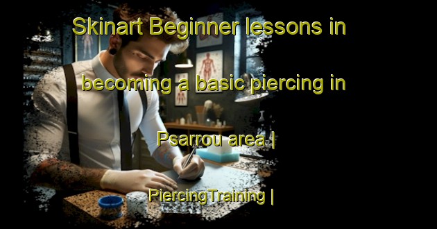 Skinart Beginner lessons in becoming a basic piercing in Psarrou area | PiercingTraining | PiercingClasses | SkinartTraining-Greece